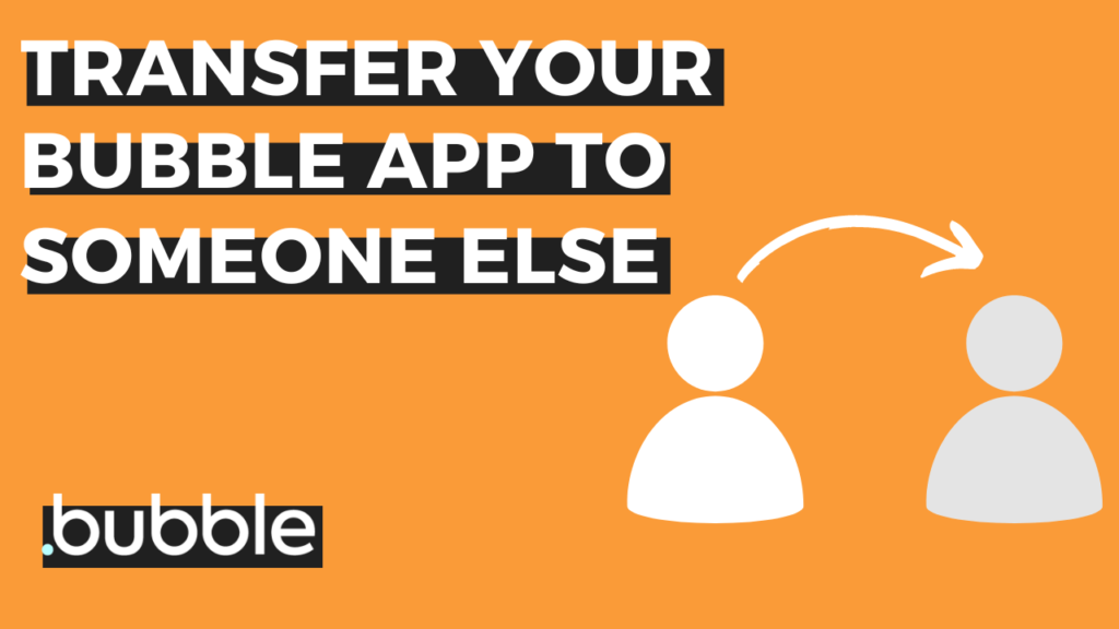 A guide on transferring the ownership of a Bubble app to someone else.